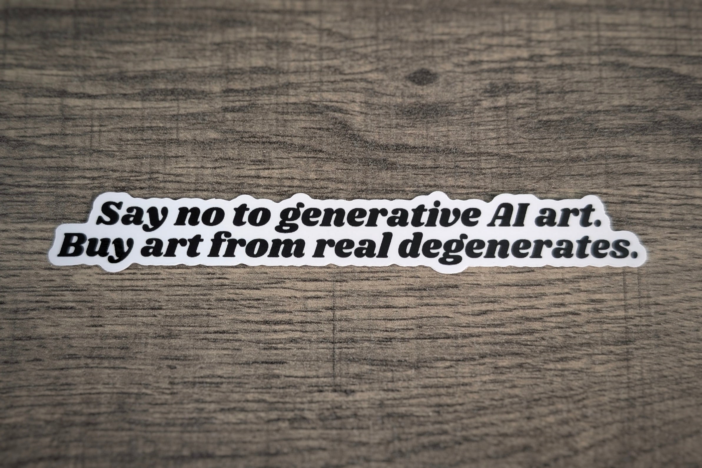 Say no to generative AI art. Buy art from real degenerates.