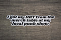 RCD - I got my HRT from the merch table at my local punk show.