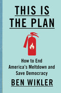 This Is the Plan: How to End America's Meltdown and Save Democracy