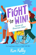 Fight to Win!: Heroes of American Labor - The Young Readers Edition of Fight Like Hell