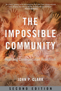 The Impossible Community: Realizing Communitarian Anarchism, Second Edition by John P. Clark