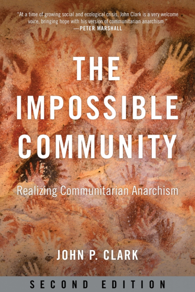The Impossible Community: Realizing Communitarian Anarchism, Second Edition by John P. Clark