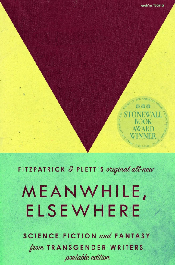 Meanwhile, Elsewhere: Science Fiction & Fantasy from Transgender Writers (Portable Edition)