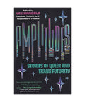 Amplitudes: Stories of Queer and Trans Futurity