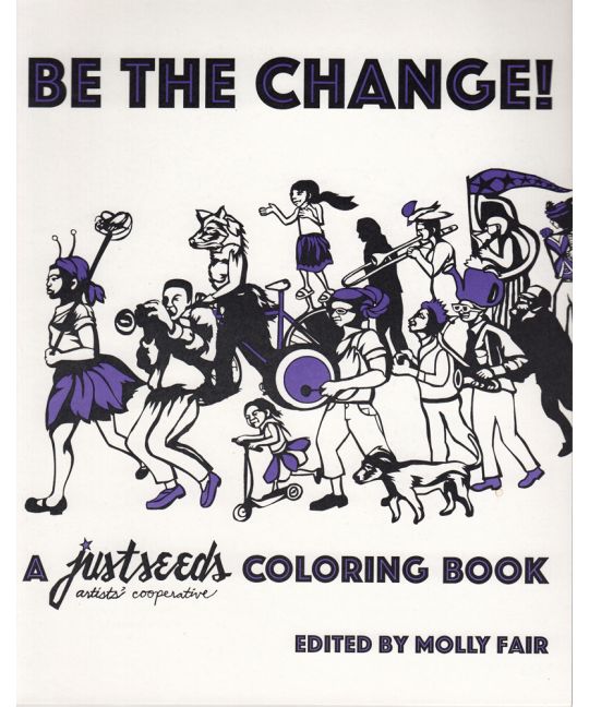 Be the Change! A Justseeds Artists' Cooperative Coloring Book