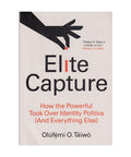 Elite Capture: How the Powerful Took Over Identity Politics (And Everything Else)