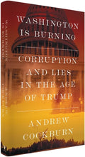Washington Is Burning: Corruption and Lies in the Age of Trump