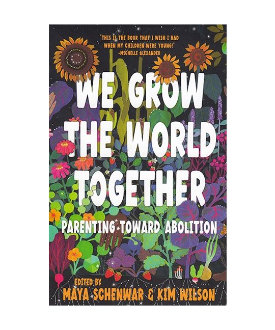 We Grow the World Together: Parenting Toward Abolition