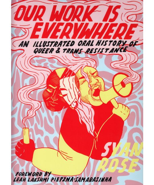 Our Work Is Everywhere: An Illustrated Oral History of Queer and Trans Resistance