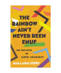The Rainbow Ain't Never Been Enuf: On the Myth of LGBTQ+ Solidarity