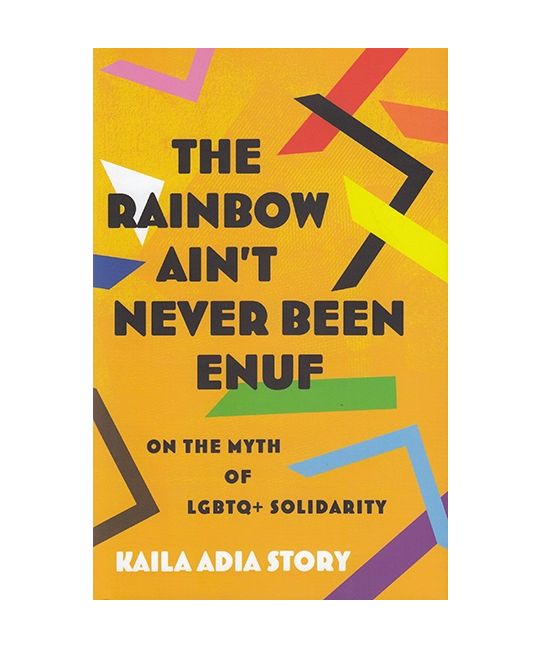 The Rainbow Ain't Never Been Enuf: On the Myth of LGBTQ+ Solidarity